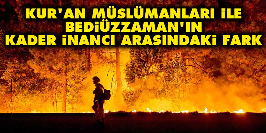 Kur'an Müslümanları ile Bediüzzaman'ın kader inancı arasındaki fark