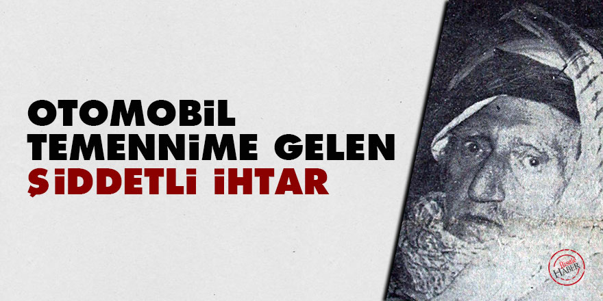 Bediüzzaman: Otomobil temennime gelen şiddetli ihtar