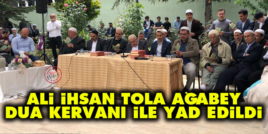 Ali İhsan Tola ağabey dua kervanı ile yad edildi