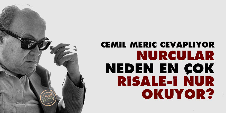 Cemil Meriç cevaplıyor: Nurcular neden en çok Risale-i Nur okuyor?