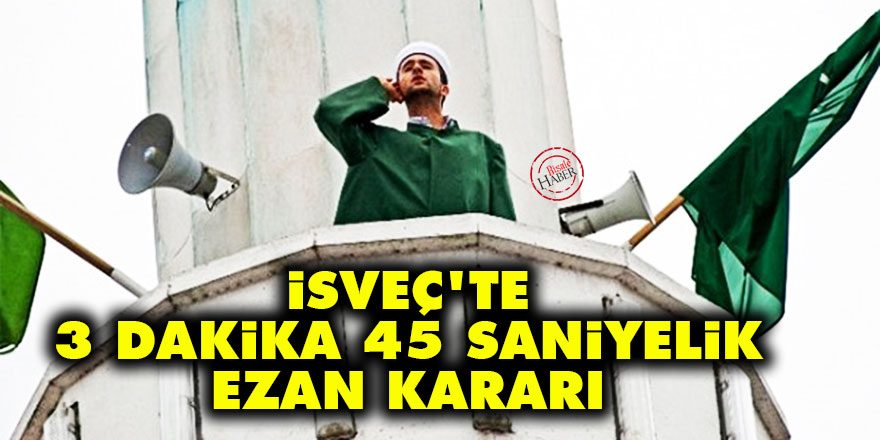 İsveç'te 3 dakika 45 saniyelik ezan kararı