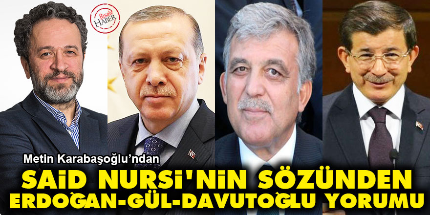 Said Nursi'nin sözünden Erdoğan, Gül ve Davutoğlu yorumu