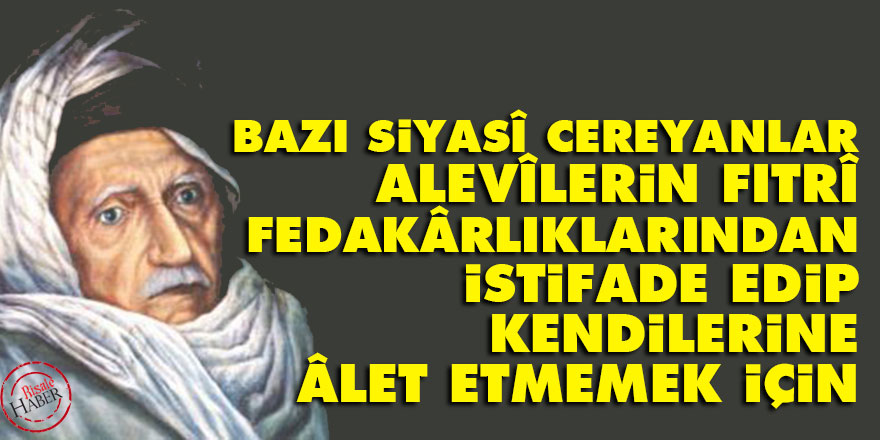 Bediüzzaman: Bazı siyasî cereyanlar Alevîlerin fıtrî fedakârlıklarından istifade edip kendilerine âlet etmemek için