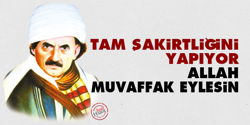 Bediüzzaman: Tam şakirtliğini yapıyor, Allah muvaffak eylesin