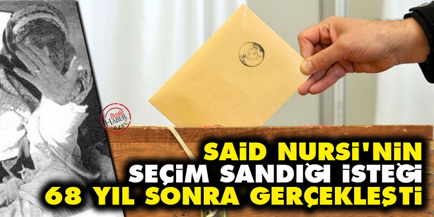Said Nursi'nin seçim sandığı isteği 68 yıl sonra gerçekleşti