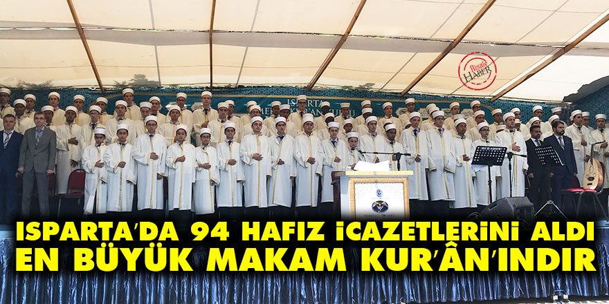 Isparta’da 94 hafız icazetlerini aldı: En büyük makam Kur’ân’ındır