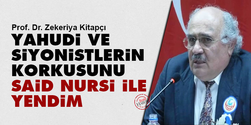 Yahudi ve siyonistlerin korkusunu Said Nursi ile yendim