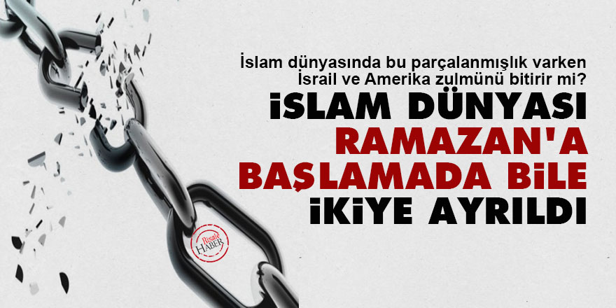 İslam dünyası Ramazan'a başlamada bile ikiye ayrıldı