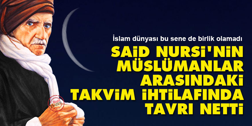 Said Nursi'nin Müslümanlar arasındaki takvim ihtilafında tavrı netti