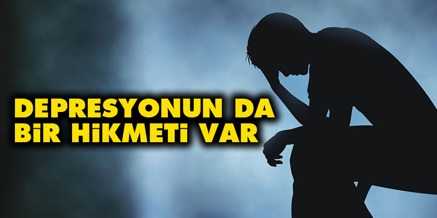 Depresyonun da bir hikmeti var