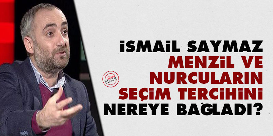 İsmail Saymaz, Menzil ve Nurcuların seçim tercihini nereye bağladı?