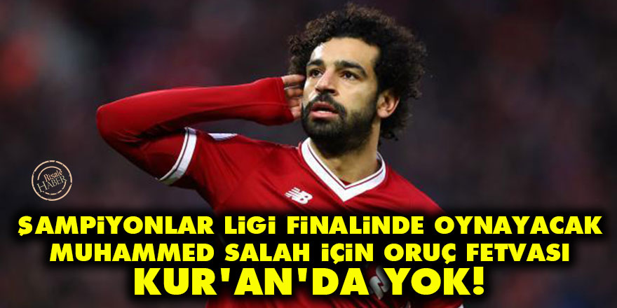 Şampiyonlar Ligi finalinde oruç fetvası: Kur'an'da yok!