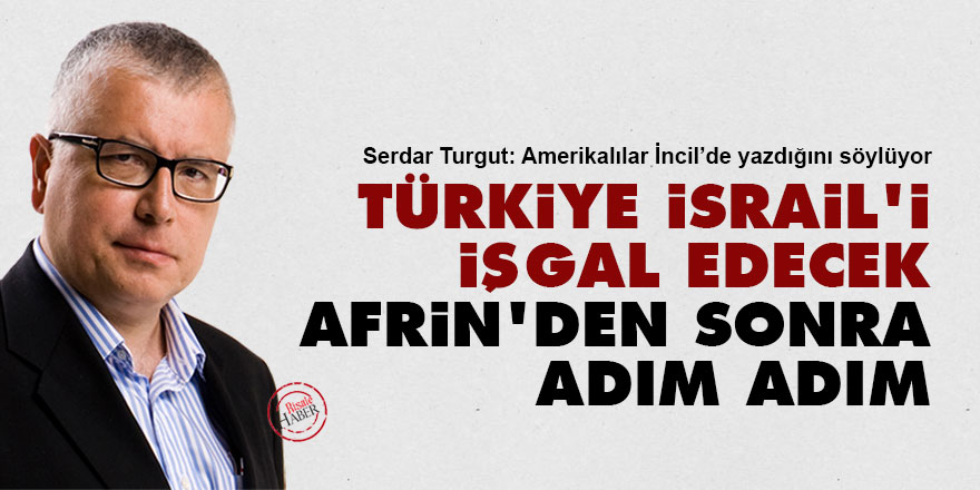 Türkiye İsrail'i işgal edecek: Afrin'den sonra adım adım