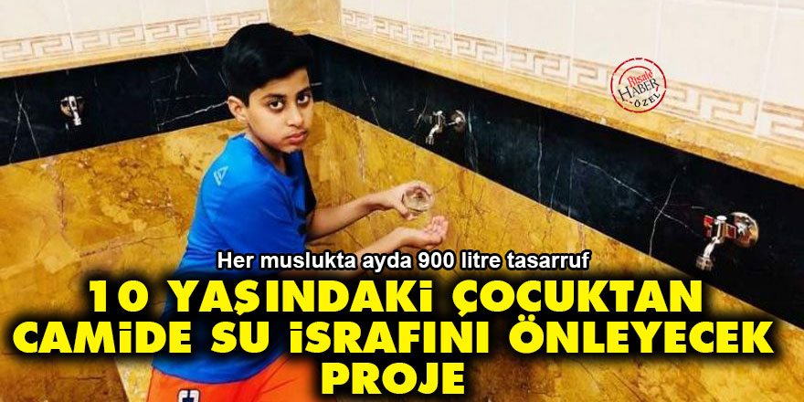 10 yaşındaki çocuktan camide su israfını önleyecek proje