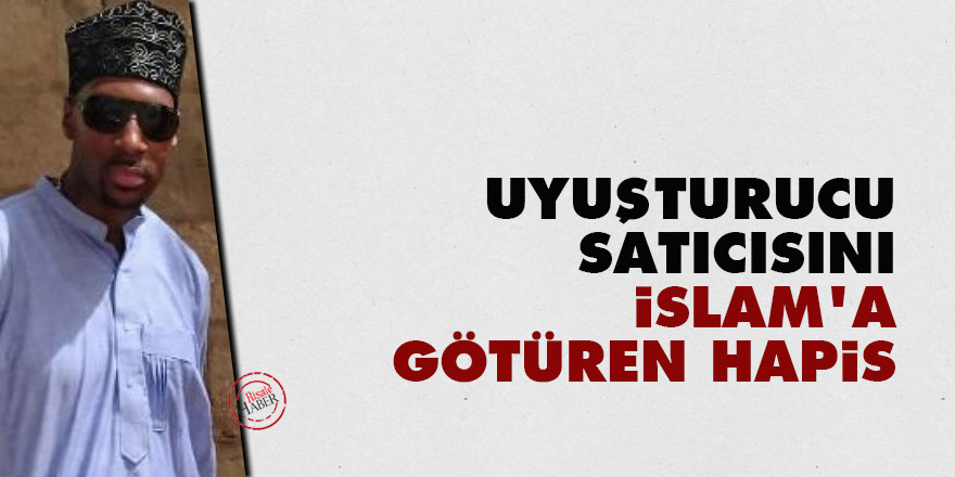Uyuşturucu satıcısını İslam'a götüren hapis