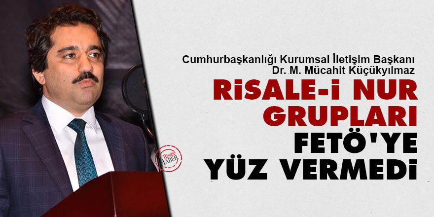 Mücahit Küçükyılmaz: Risale-i Nur grupları FETÖ'ye yüz vermedi