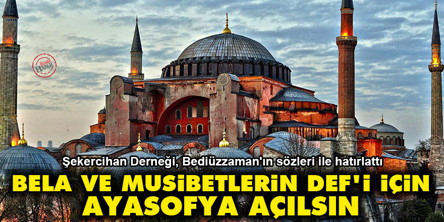 Bela ve musibetlerin def’i için Ayasofya açılsın