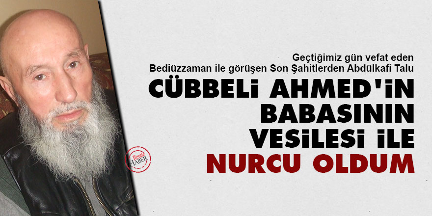 Cübbeli Ahmed'in babasının vesilesi ile Nurcu oldum