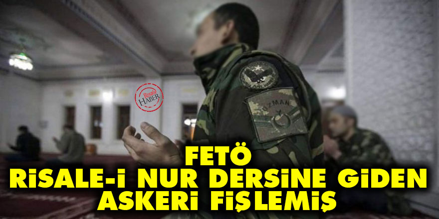 FETÖ, Risale-i Nur dersine giden askeri fişlemiş
