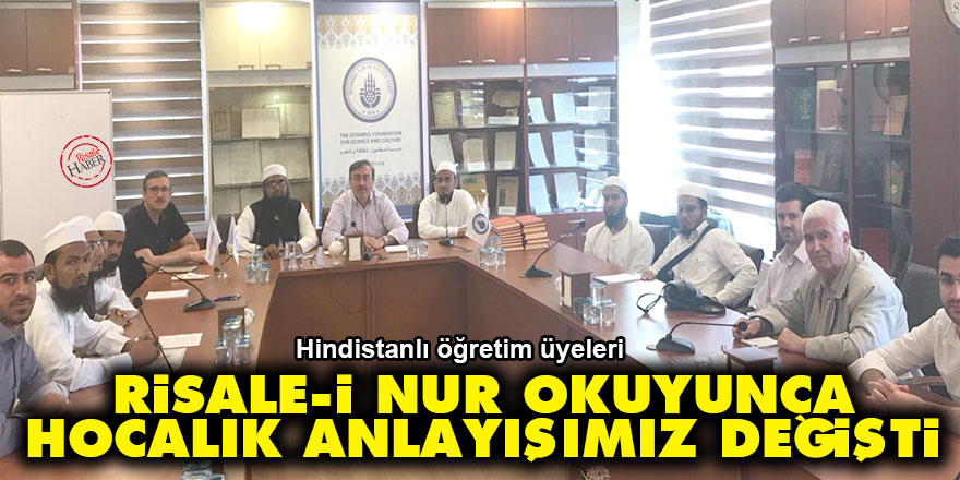 Hindistanlı öğretim üyeleri: Risale-i Nur okuyunca hocalık anlayışımız değişti