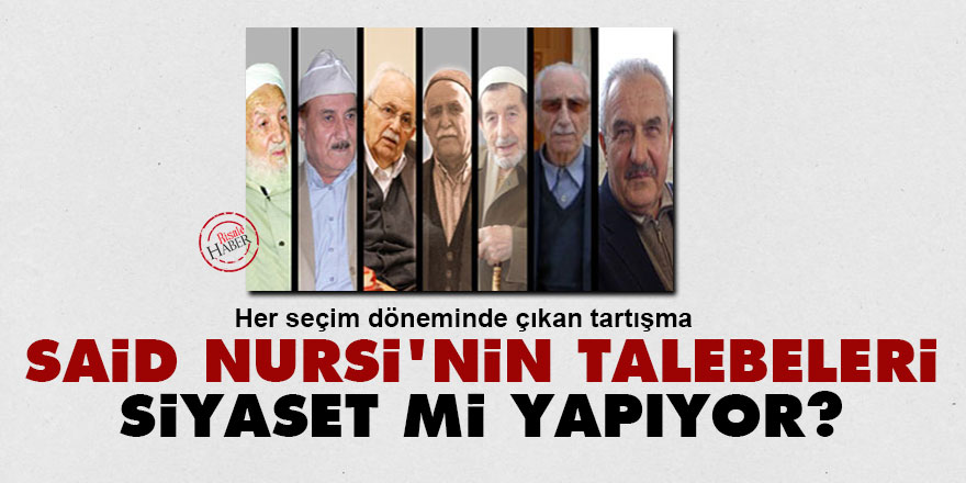 Said Nursi'nin talebeleri siyaset mi yapıyor?