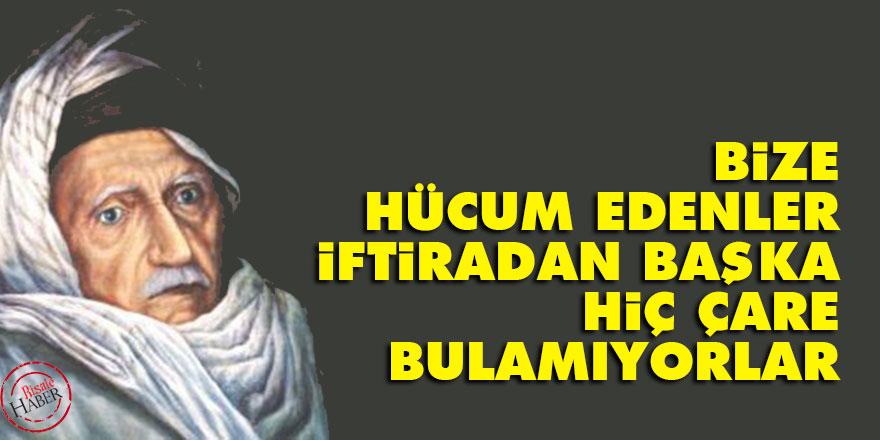Bediüzzaman: Bize hücum edenler, iftiradan başka hiç çare bulamıyorlar