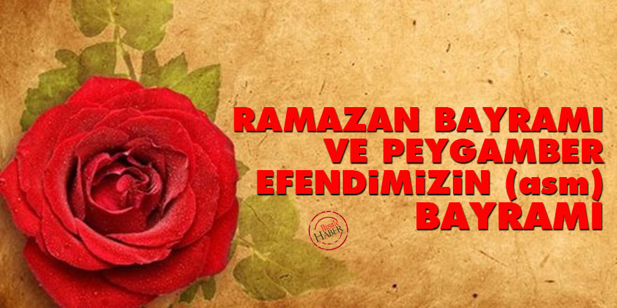 Ramazan Bayramı ve Peygamber Efendimizin (asm) bayramı