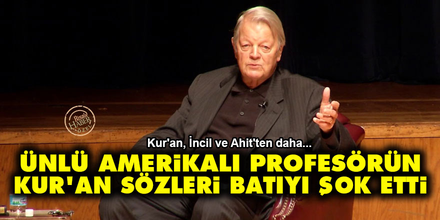 Ünlü Amerikalı Profesörün Kur'an-ı Kerim sözleri batıyı şok etti