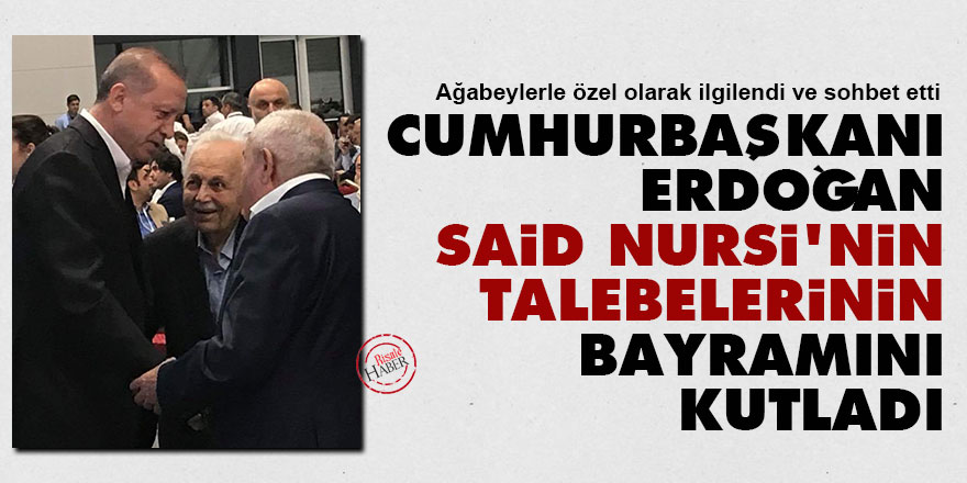 Cumhurbaşkanı Erdoğan, Said Nursi'nin talebelerinin bayramını kutladı