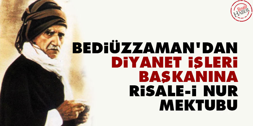 Bediüzzaman'dan Diyanet İşleri Başkanına Risale-i Nur mektubu
