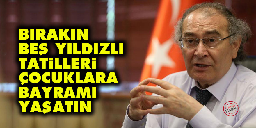 Bırakın beş yıldızlı tatilleri çocuklara bayramı yaşatın