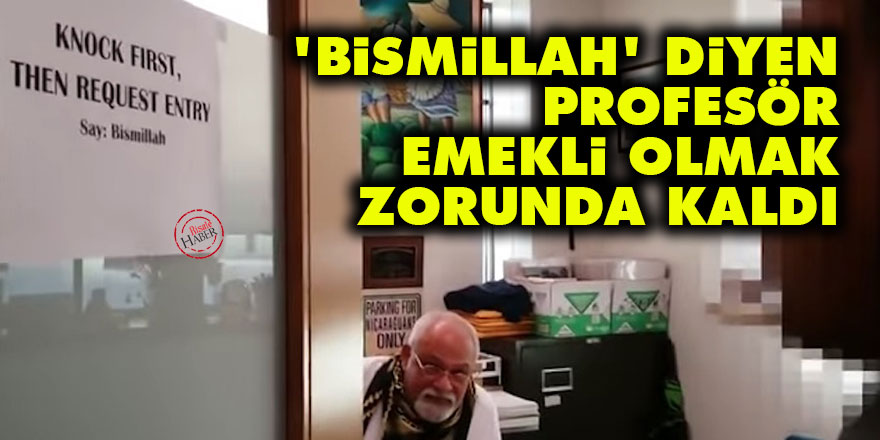 'Bismillah' diyen profesör emekli olmak zorunda kaldı