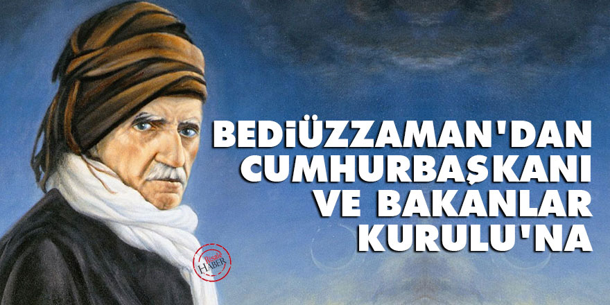 Bediüzzaman'dan Cumhurbaşkanı ve Bakanlar Kurulu'na