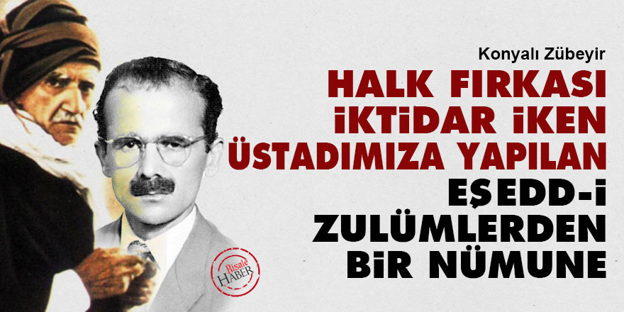 Halk Fırkası iktidar partisi iken Üstadımıza yapılan eşedd-i zulümlerden bir nümune