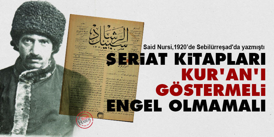 Said Nursi: Şeriat kitapları Kur'an'ı göstermeli, engel olmamalı