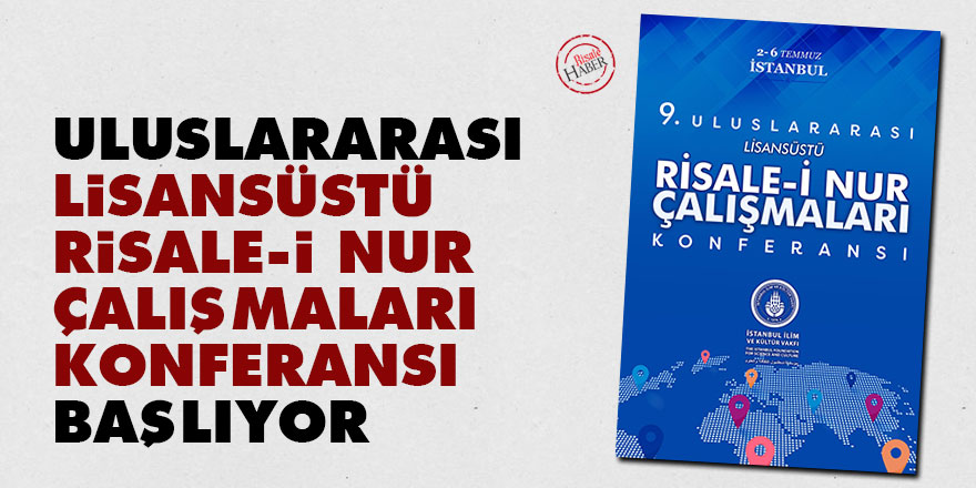 Uluslararası Lisansüstü Risale-i Nur Çalışmaları Konferansı başlıyor