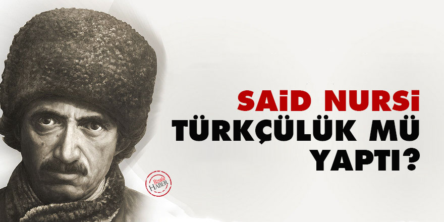 Said Nursi Türkçülük mü yaptı?