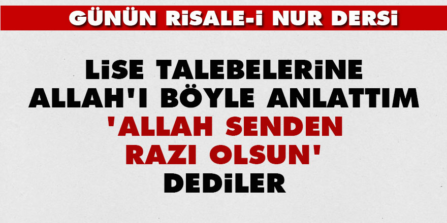 Lise talebelerine Allah'ı böyle anlattım 'Allah senden razı olsun' dediler