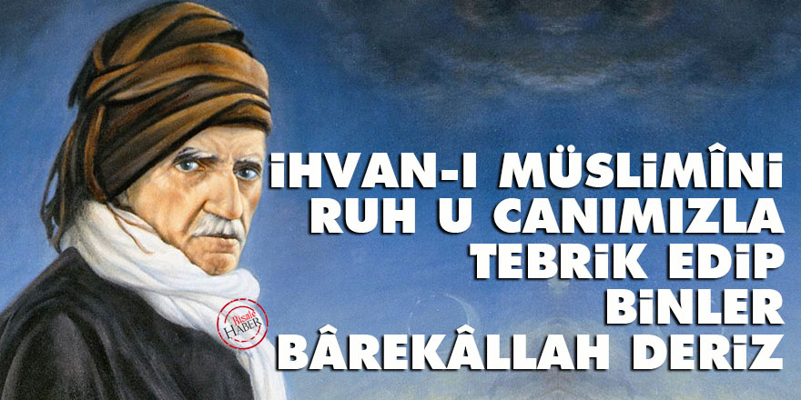 Bediüzzaman: İhvan-ı Müslimîni ruh u canımızla tebrik edip Binler bârekâllah deriz