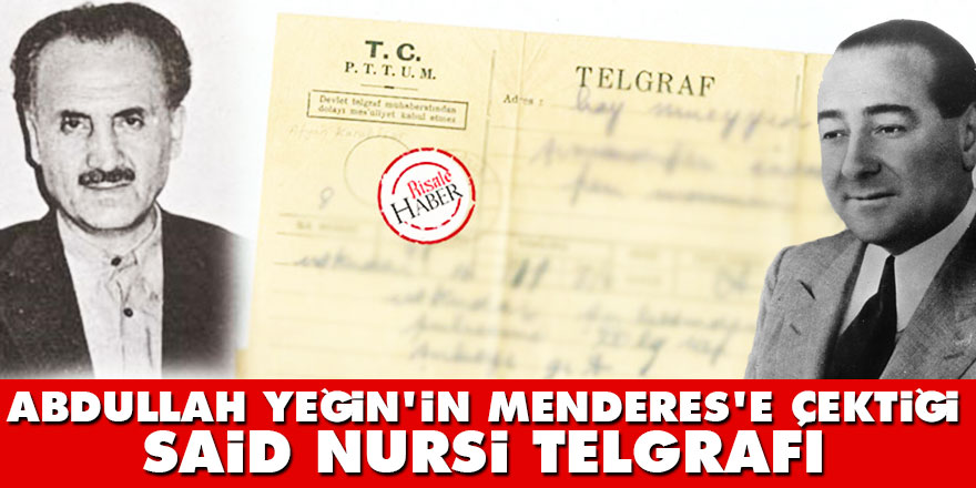 Abdullah Yeğin'in Menderes'e çektiği Said Nursi telgrafı