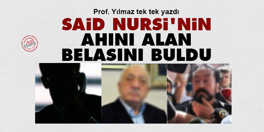 Said Nursi'nin ahını alan belasını buldu