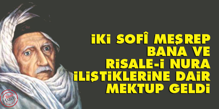 Bediüzzaman: İki sofî meşrep, bana ve Nura iliştiklerine dair mektup geldi