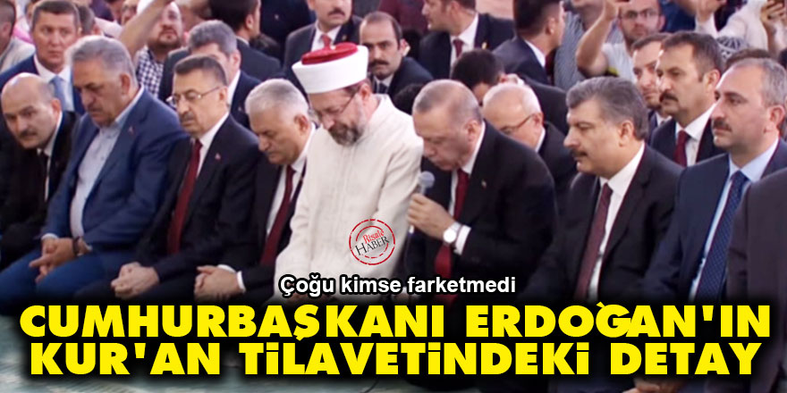 Cumhurbaşkanı Erdoğan'ın Kur'an tilavetindeki detay