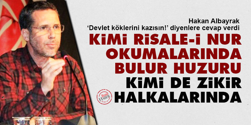 Hakan Albayrak: Kimi Risale-i Nur okumalarında bulur huzuru, kimi de zikir halkalarında