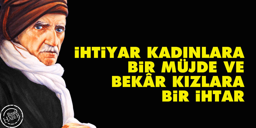 Bediüzzaman: İhtiyar kadınlara bir müjde ve bekâr kızlara bir ihtar