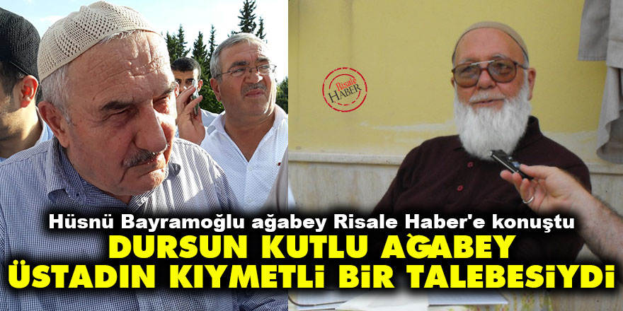 Hüsnü Bayramoğlu ağabey: Dursun Kutlu Ağabey Üstadın kıymetli bir talebesiydi