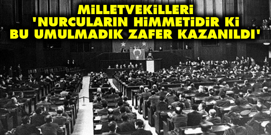 Milletvekilleri: Nurcuların himmetidir ki, bu umulmadık zafer kazanıldı