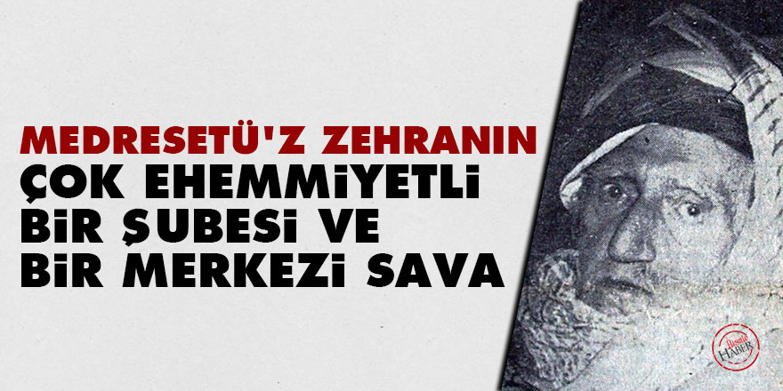 Bediüzzaman: Medresetü’z-Zehranın çok ehemmiyetli bir şubesi ve bir merkezi Sava