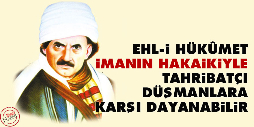 Bediüzzaman: Ehl-i hükûmet imanın hakaikiyle tahribatçı düşmanlara karşı dayanabilir