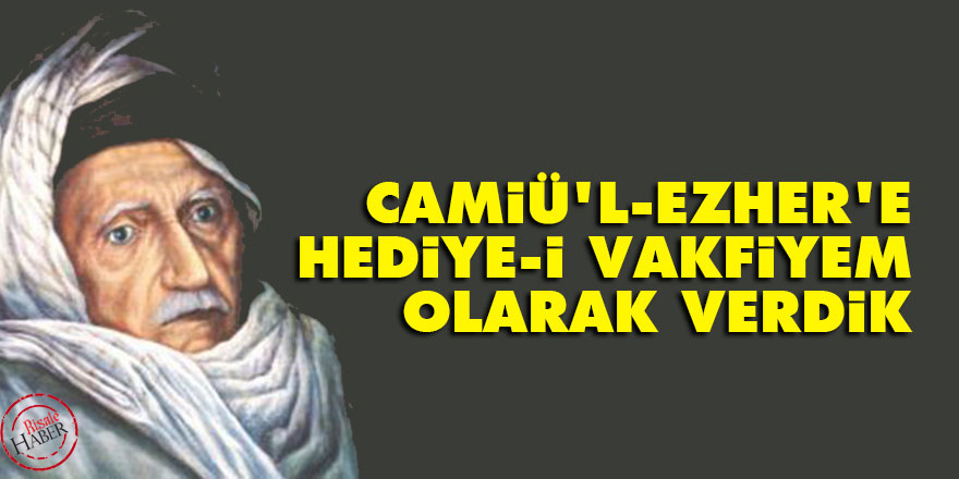 Bediüzzaman: Camiü’l-Ezher’e hediye-i vakfiyem olarak verdik